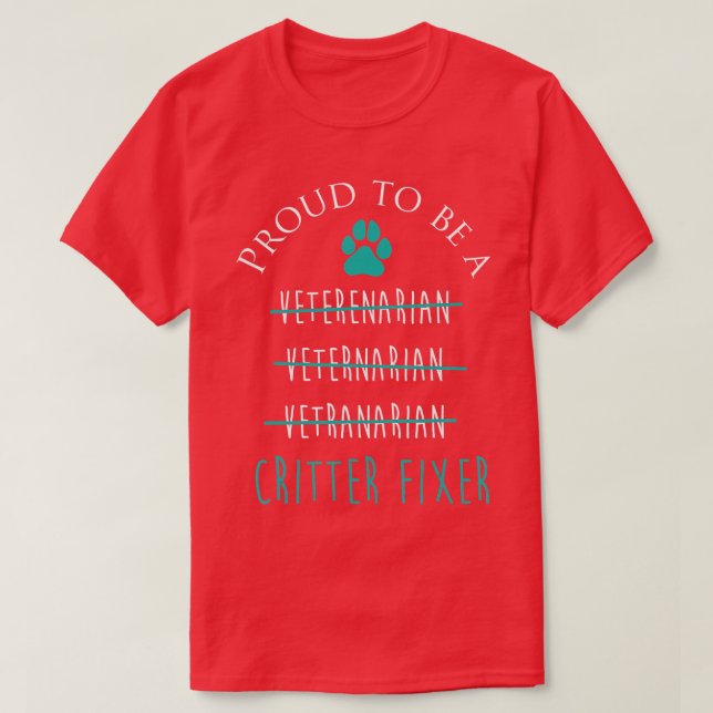 Proud Critter Fixer  Funny Veterinarian Vet Tech G T-Shirt (Design Front)