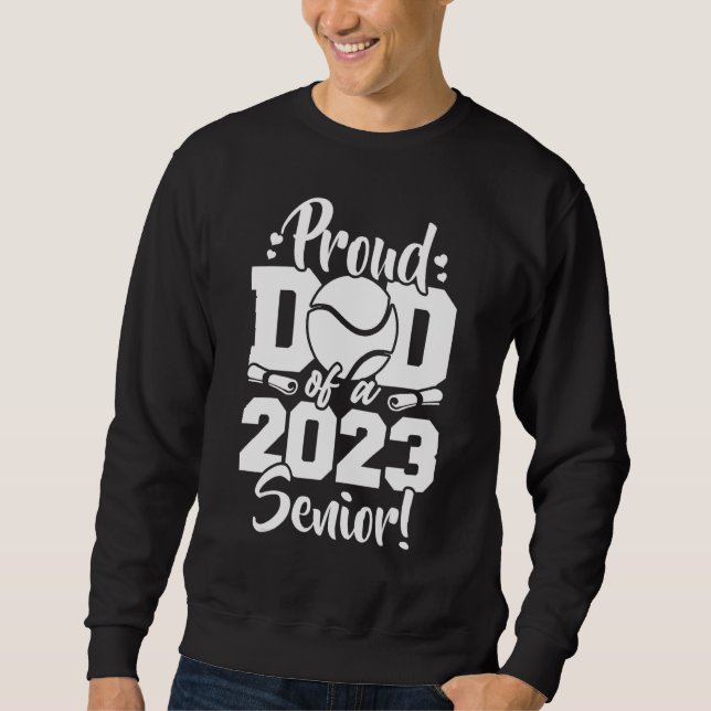 Proud Dad Of A 2023 Senior Tennis Sport Lover Sweatshirt (Front)