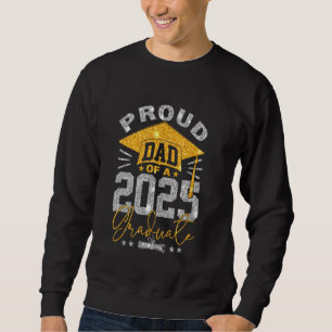 Proud Dad Of A 2025 Graduate Senior Class Of 2025 Sweatshirt