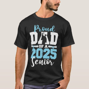 Proud Dad of a 2025 Senior 25 Class of 2025 Gradua T-Shirt