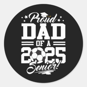 Proud Dad Of A 2025 Senior Graduate Soccer Ll  Classic Round Sticker