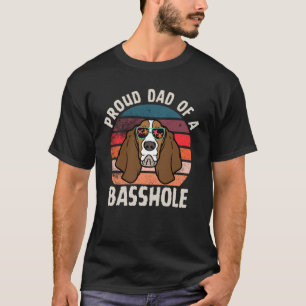 Proud Dad of a Basshole funny Basset Hound T-Shirt