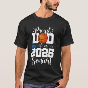 Proud Dad of a Class of 25 Senior Basketball Playe T-Shirt