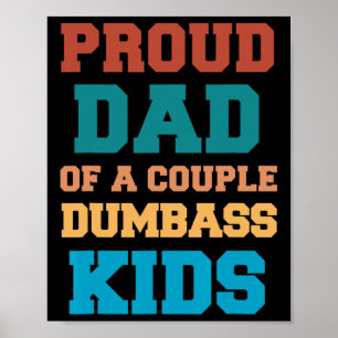 Proud Dad Of A Couple Dumb Kids Fun Sarcastic Fath Poster