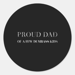 Proud Dad Of A Few Dumb Kids Fathers Day Classic Round Sticker