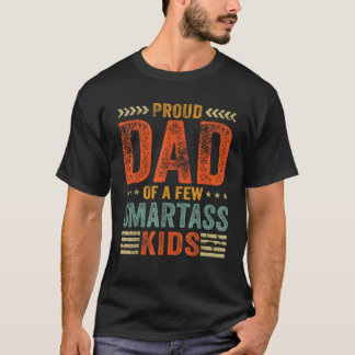 Proud Dad Of A Few Smartass Kids Funny Father s Da T-Shirt