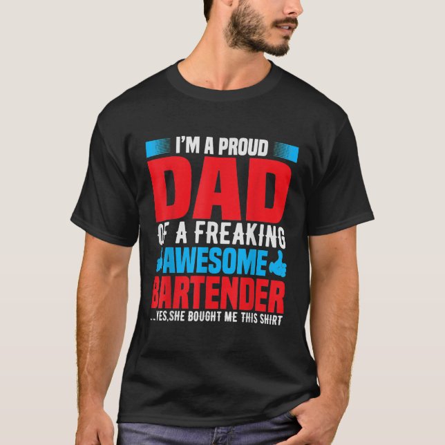 Proud Dad of a Freaking Bartender - Bartending Bar T-Shirt (Front)
