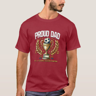 Proud Dad of a future Soccer Champion T-Shirt