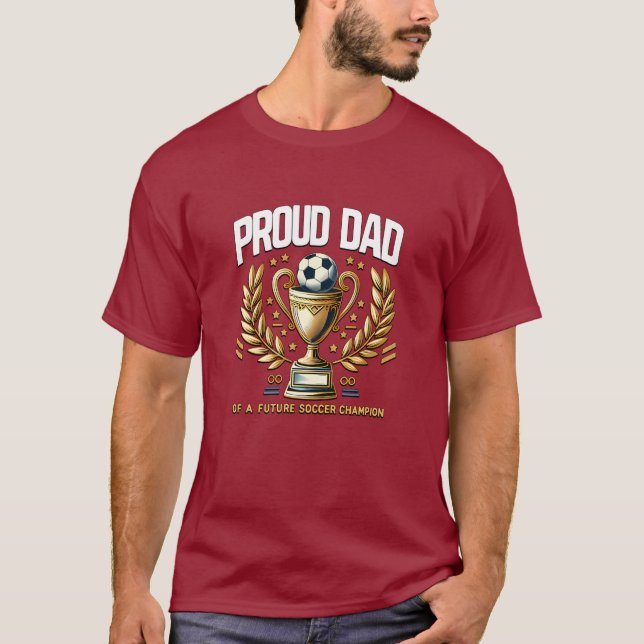 Proud Dad of a future Soccer Champion  T-Shirt (Front)