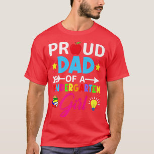 Proud Dad Of A Kindergarten Girl Back To School Pa T-Shirt