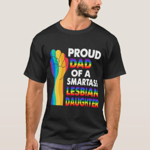 Proud Dad of a Smartass Lesbian Daughter Lesbian T-Shirt