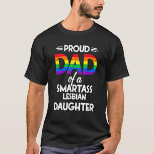 Proud Dad Of A Smartass Lesbian Daughter T-Shirt