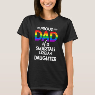 Proud Dad Of A Smartass Lesbian Daughter T-Shirt