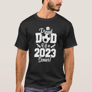 Proud Dad Of A Soccer Senior 2023 Soccer Dad T-Shirt