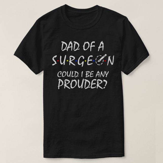Proud Dad of a Surgeon T-Shirt (Design Front)