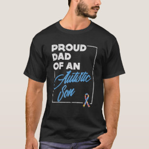Proud Dad Of An Autistic Son Autism Awareness Supp T-Shirt