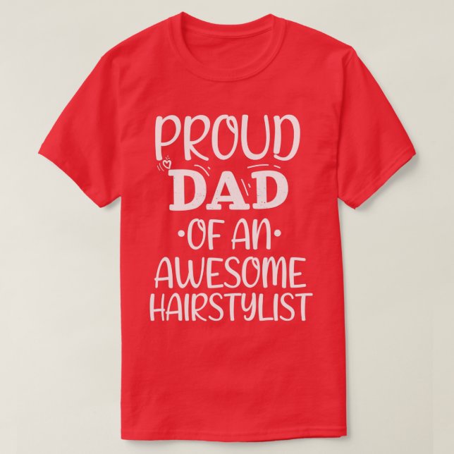 Proud Dad Of An Awesome Hairstylist 1 T-Shirt (Design Front)