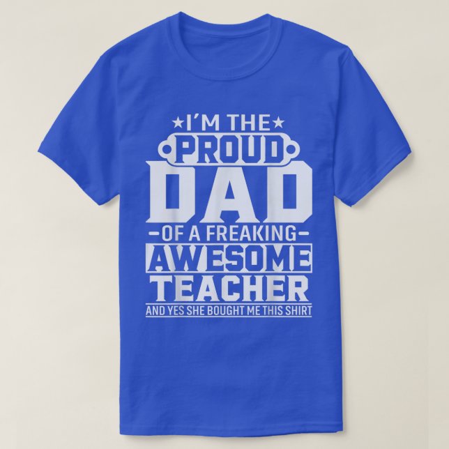 Proud Dad Of Awesome Teacher Fathers Day Gift  T-Shirt (Design Front)