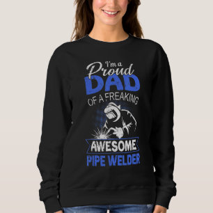 Proud Dad Of Pipe Welder  Fathers Day Sweatshirt