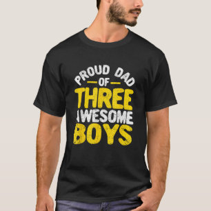 Proud Dad Of Three Awesome Boys Father s Day Daddy T-Shirt