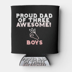 Proud Dad Of Three Freaking Awesome boys.. Can Cooler