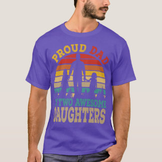 Proud Dad Of Two Awesome Daughters Happy Father's  T-Shirt