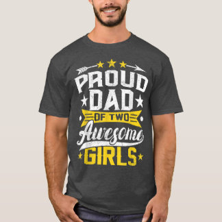 Proud Dad Of Two Awesome Girls Father Day  T-Shirt