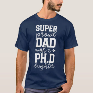 Proud Dad PhD Graduation Family Super Awesome PhD  T-Shirt