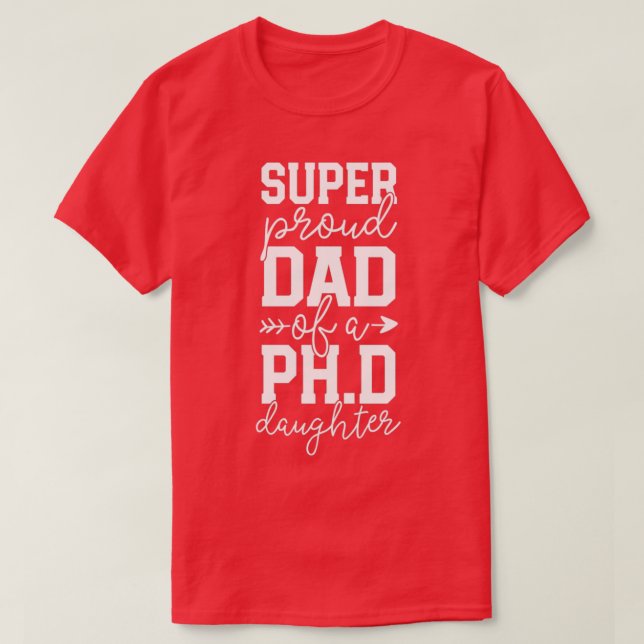Proud Dad PhD Graduation Family Super Awesome PhD  T-Shirt (Design Front)