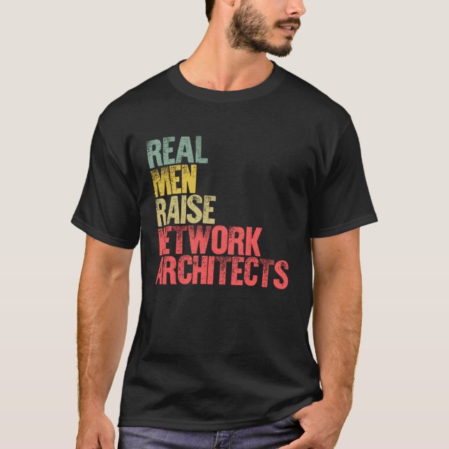 Proud Dad  Real Men Raise Network Architects T-Shirt (Front)
