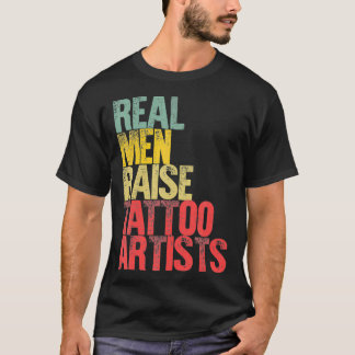 Proud Dad Real Men Raise Tattoo Artists Gift _1 T-Shirt