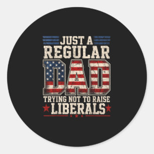 Proud dad that didn't raise liberals father's day  classic round sticker