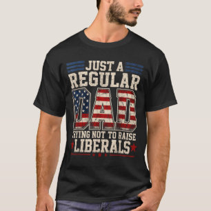 Proud dad that didn't raise liberals father's day  T-Shirt