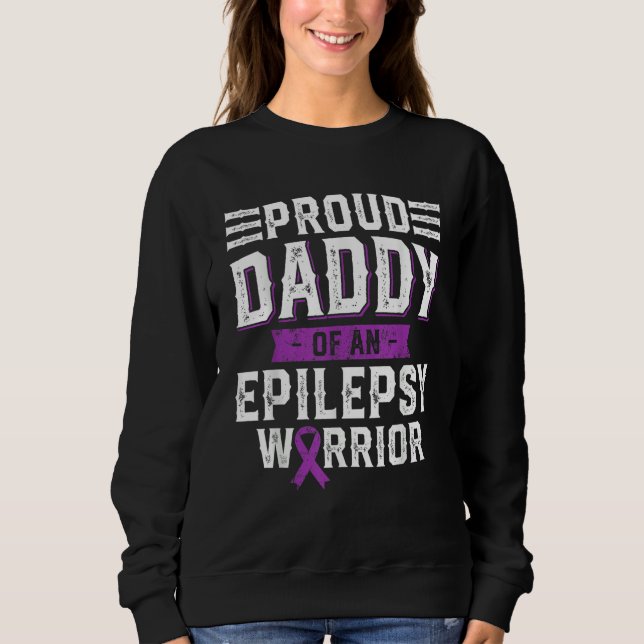 Proud Daddy Of An Epilepsy Warrior Awareness Month Sweatshirt (Front)