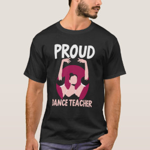 Proud Dance Teacher Class Dancing Dancer Teach T-Shirt
