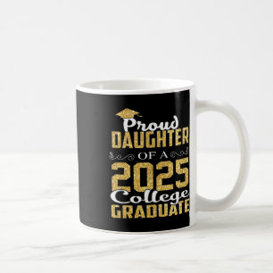 Proud Daughter Of 2025 Graduate College Shirt Grad Coffee Mug