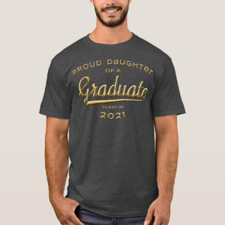 Proud Daughter of a Graduate Class of 2021 Gold T-Shirt