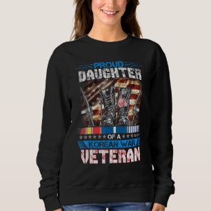 Proud Daughter Of A Korean War Veteran  Korean War Sweatshirt