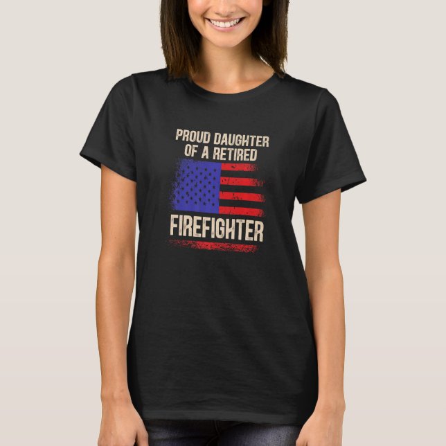 Proud Daughter Of A Retired Firefighter Fire Firem T-Shirt (Front)