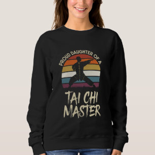 Proud Daughter Of A Tai Chi Master Martial Arts Lo Sweatshirt