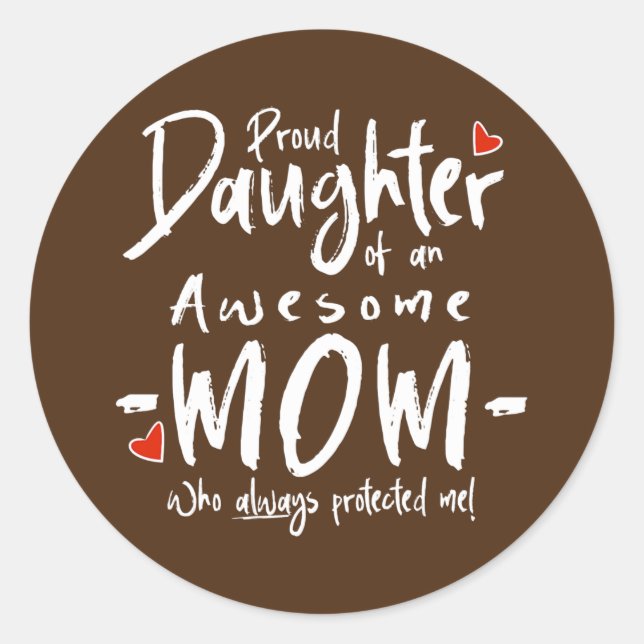 Proud Daughter Of An Awesome Mom  Classic Round Sticker (Front)