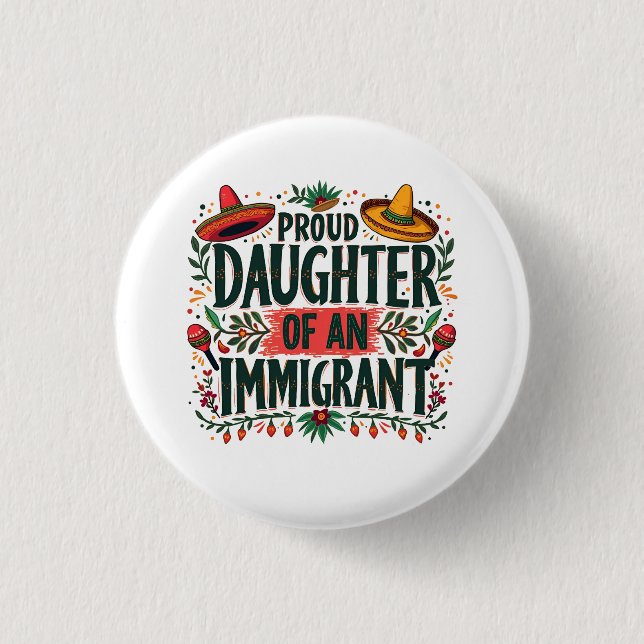 Proud Daughter of an Immigrant Mexican  3 Cm Round Badge (Front)