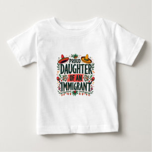 Proud Daughter of an Immigrant Mexican Baby T-Shirt