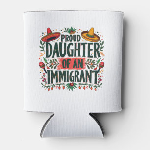 Proud Daughter of an Immigrant Mexican  Can Cooler