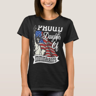 Proud Daughter Of Immigrants For Immigrant Women T-Shirt
