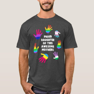 Proud daughter of two awesome mothers LGBT Gay Pri T-Shirt
