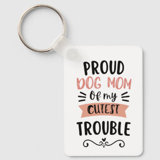 Proud Dog Mum of My Cutest Trouble Funny Dog Lover Key Ring
