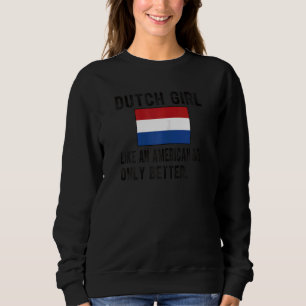 Proud Dutch Girl Netherlands Flag Dutch Roots Sweatshirt