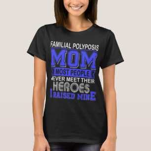 Proud Familial Polyposis Mum I Raised Mine T-Shirt