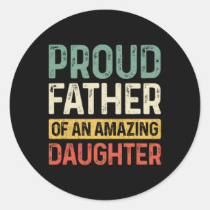 Proud Father Amazing Daughter Funny Dad Fathers Da Classic Round Sticker